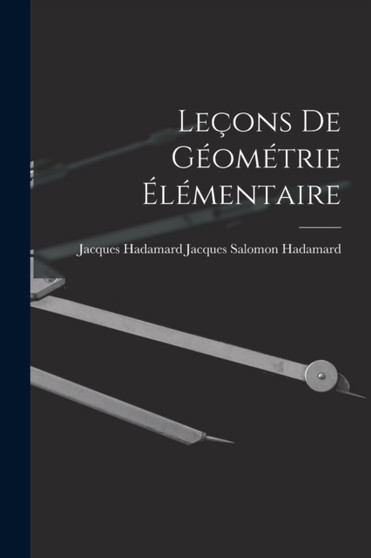 Lecons de Geometrie Elementaire by Jacques Hadamard J Salomon Hadamard - Paperback