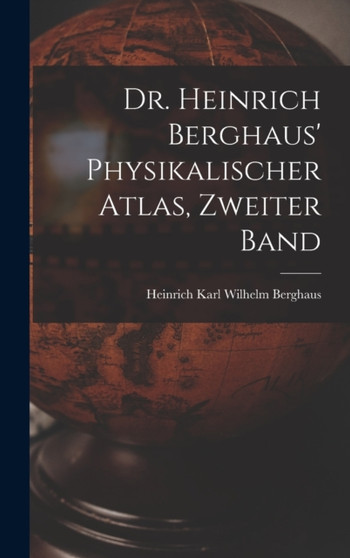 Dr. Heinrich Berghaus' Physikalischer Atlas, Zweiter Band by Heinrich Karl Wilhelm Berghaus - Hardback