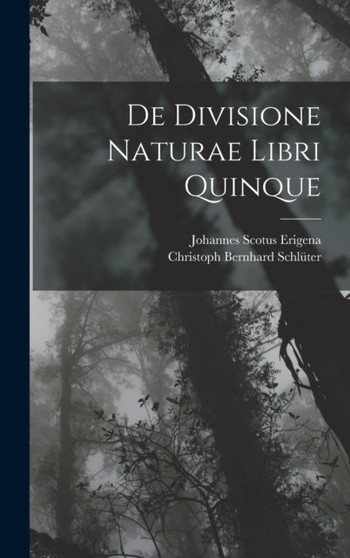 De Divisione Naturae Libri Quinque by Johannes Scotus Erigena - Hardback