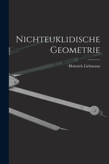 Nichteuklidische Geometrie by Heinrich Liebmann - Paperback