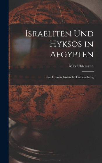 Israeliten Und Hyksos in Aegypten : Eine Historischkritische Untersuchung by Max Uhlemann - Hardback