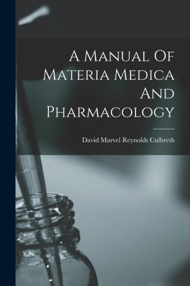 A Manual Of Materia Medica And Pharmacology by David Marvel Reynolds Culbreth - Paperback