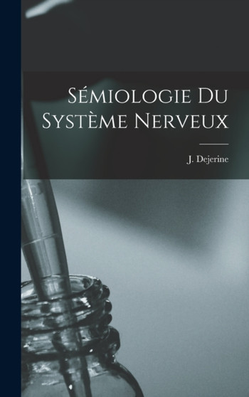 Semiologie du systeme nerveux by J 1849-1917 Dejerine - Hardback