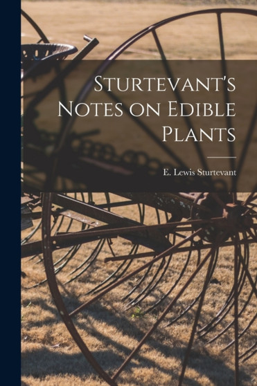 Sturtevant's Notes on Edible Plants by Sturtevant E Lewis - Paperback