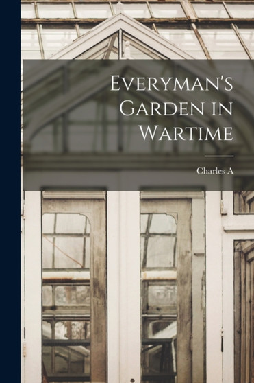 Everyman's Garden in Wartime by Charles A 1870-1949 Selden - Paperback
