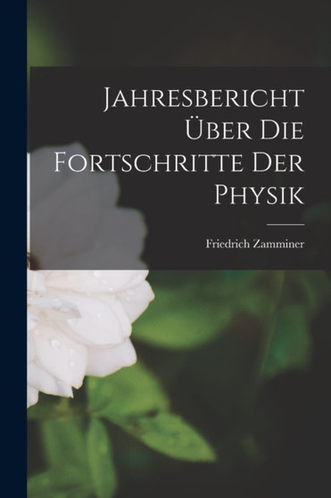 Jahresbericht uber die Fortschritte der Physik by Friedrich Zamminer - Paperback