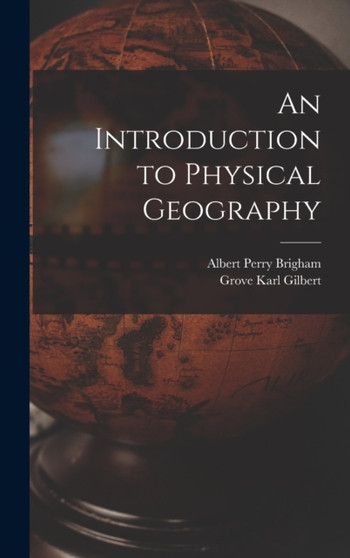 An Introduction to Physical Geography by Albert Perry Brigham - Hardback