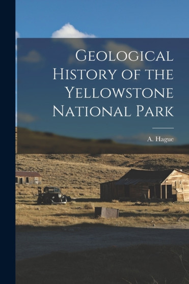 Geological History of the Yellowstone National Park by Hague A - Paperback