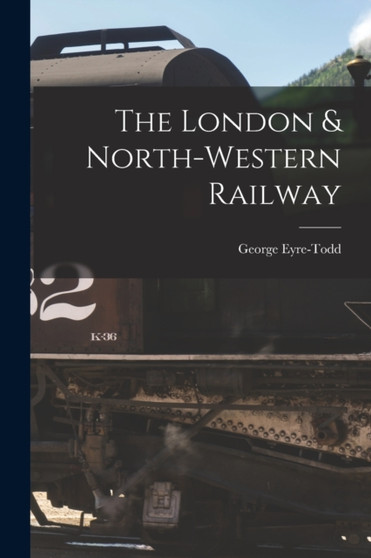 The London & North-Western Railway by Eyre-Todd George - Paperback