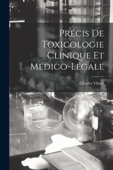 Precis De Toxicologie Clinique Et Medico-Legale by Charles Vibert - Paperback