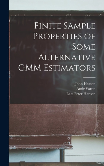 Finite Sample Properties of Some Alternative GMM Estimators by Lars Peter Hansen - Hardback