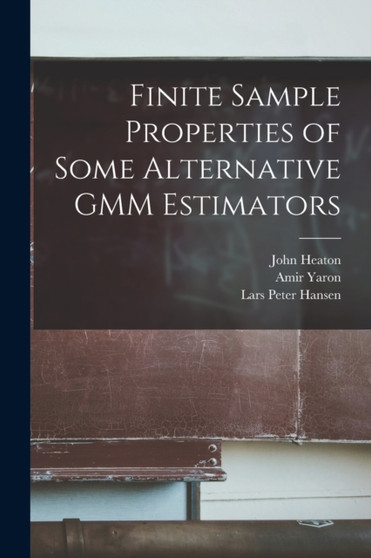 Finite Sample Properties of Some Alternative GMM Estimators by Lars Peter Hansen - Paperback