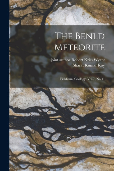 The Benld Meteorite : Fieldiana, Geology, Vol.7, No.11 by Sharat Kumar Roy - Paperback