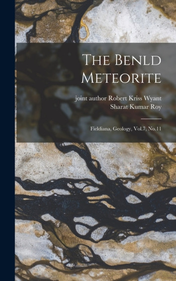 The Benld Meteorite : Fieldiana, Geology, Vol.7, No.11 by Sharat Kumar Roy - Hardback