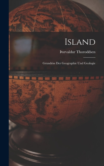Island : Grundriss Der Geographie Und Geologie by ????Orvaldur Thoroddsen - Hardback