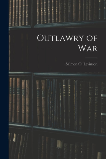 Outlawry of War by Levinson Salmon O - Paperback
