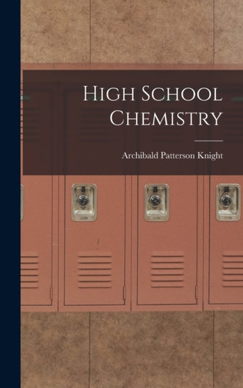 High School Chemistry by Archibald Patterson Knight - Hardback