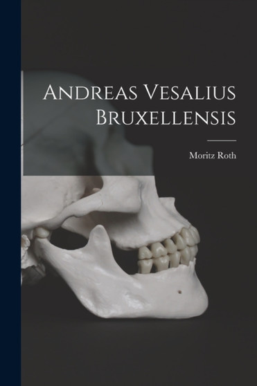 Andreas Vesalius Bruxellensis by Moritz Roth - Paperback