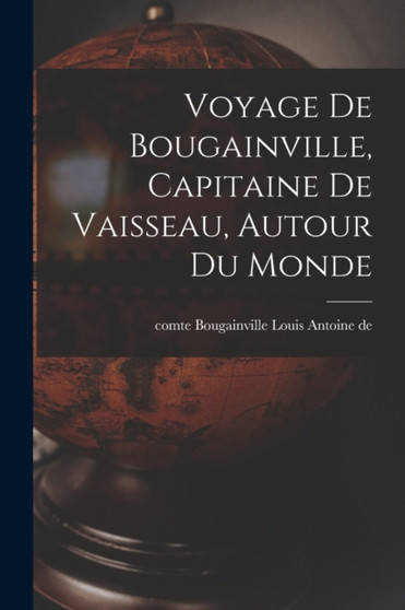 Voyage de Bougainville, capitaine de vaisseau, autour du monde by Louis Antoine De Comte Bougainville - Paperback