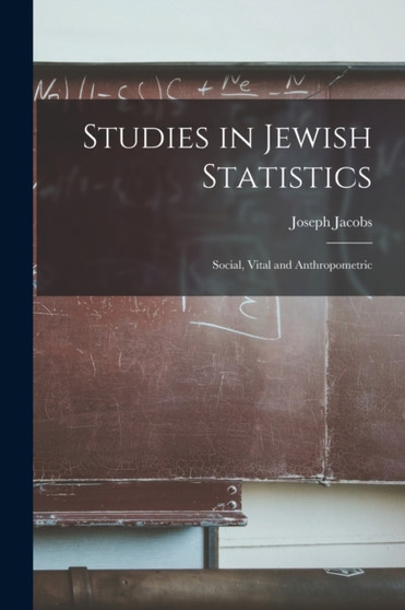 Studies in Jewish Statistics : Social, Vital and Anthropometric by Joseph Jacobs - Paperback