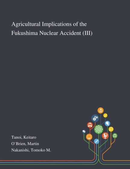 Agricultural Implications of the Fukushima Nuclear Accident (III) by Keitaro Tanoi - Paperback