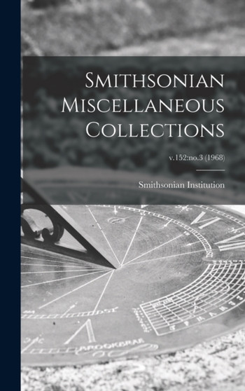 Smithsonian Miscellaneous Collections; v.152 : no.3 (1968) by Smithsonian Institution - Hardback