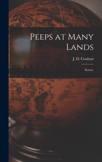 Peeps at Many Lands : Korea. by J D Coulson - Hardback