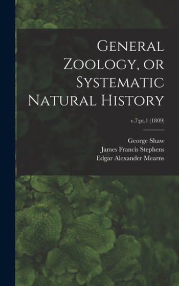 General Zoology, or Systematic Natural History; v.7 : pt.1 (1809) by George 1751-1813 Shaw - Hardback