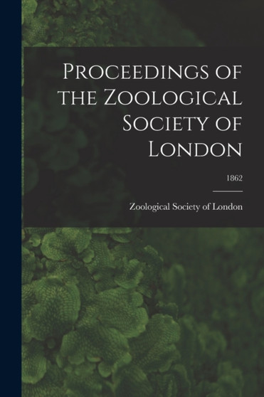 Proceedings of the Zoological Society of London; 1862 by Zoological Society of London - Paperback