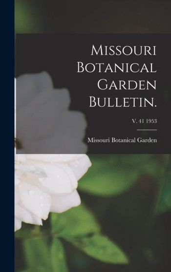 Missouri Botanical Garden Bulletin.; v. 41 1953 by Missouri Botanical Garden - Hardback