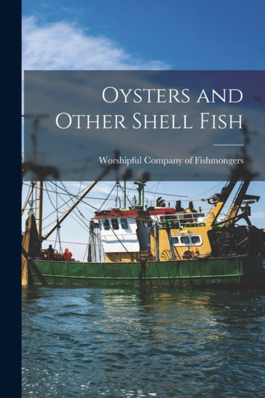 Oysters and Other Shell Fish by Worshipful Company of Fishmongers (Lo - Paperback