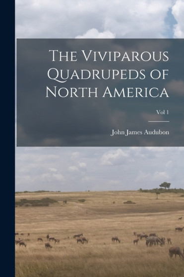 The Viviparous Quadrupeds of North America; Vol 1 by John James 1785-1851 N 790 Audubon - Paperback