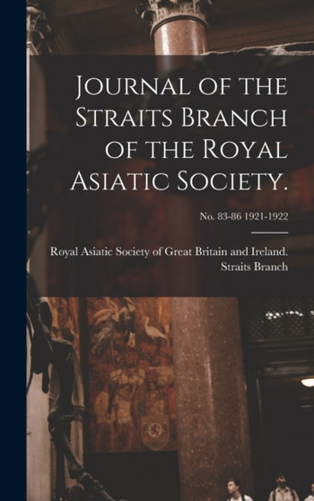 Journal of the Straits Branch of the Royal Asiatic Society.; no. 83-86 1921-1922 by Royal Asiatic Society of Great Britai - Hardback