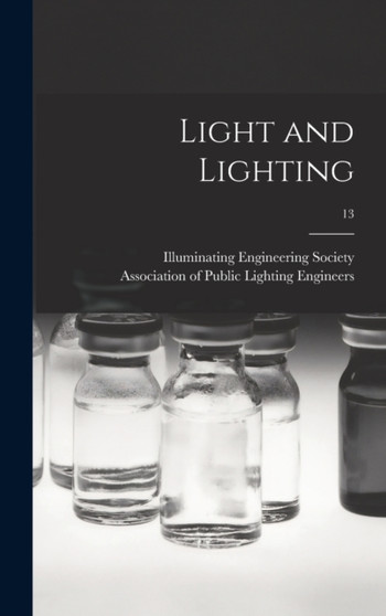 Light and Lighting; 13 by Illuminating Engineering Society - Hardback