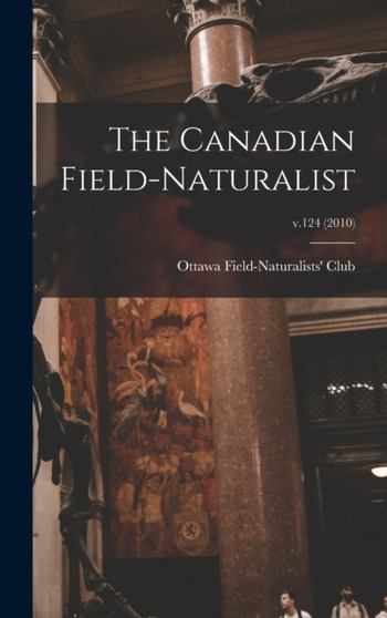 The Canadian Field-naturalist; v.124 (2010) by Ottawa Field-Naturalists' Club - Hardback
