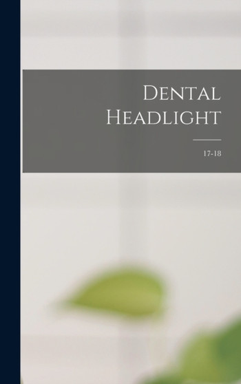Dental Headlight; 17-18 by Anonymous - Hardback