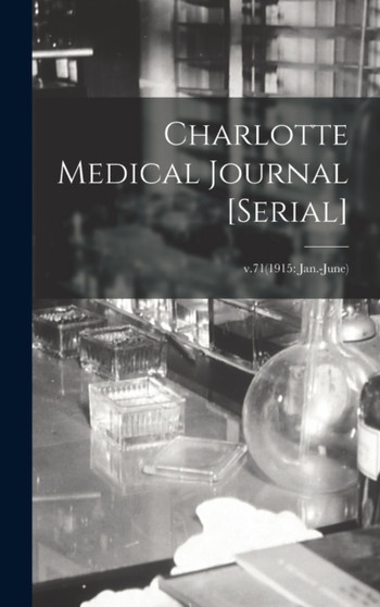 Charlotte Medical Journal [serial]; v.71(1915 : Jan.-June) by Anonymous - Hardback