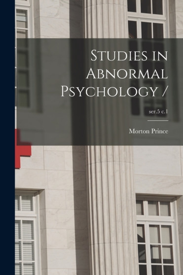 Studies in Abnormal Psychology /; ser.5 c.1 by Morton 1854-1929 Prince - Paperback