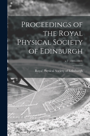 Proceedings of the Royal Physical Society of Edinburgh; v.7 (1881-1883) by Royal Physical Society of Edinburgh - Paperback