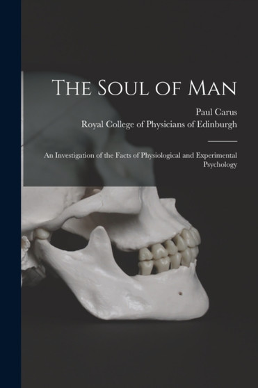 The Soul of Man : an Investigation of the Facts of Physiological and Experimental Psychology by Paul 1852-1919 Carus - Paperback