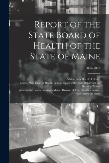 Report of the State Board of Health of the State of Maine; 1892-1893 by Maine State Board of Health - Paperback