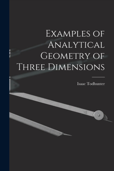 Examples of Analytical Geometry of Three Dimensions by Isaac Todhunter - Paperback