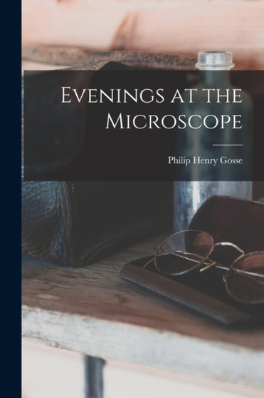 Evenings at the Microscope by Philip Henry Gosse - Paperback