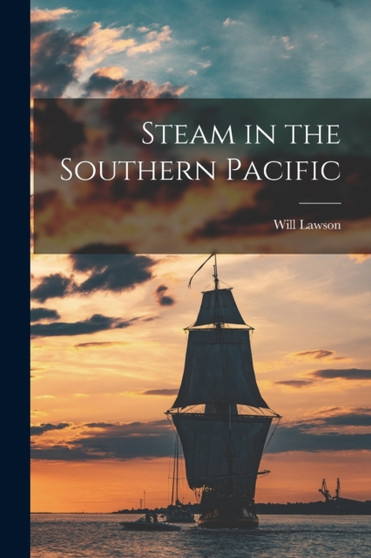 Steam in the Southern Pacific by Will Lawson - Paperback Steam in the Southern Pacific by Will Lawson - Paperback