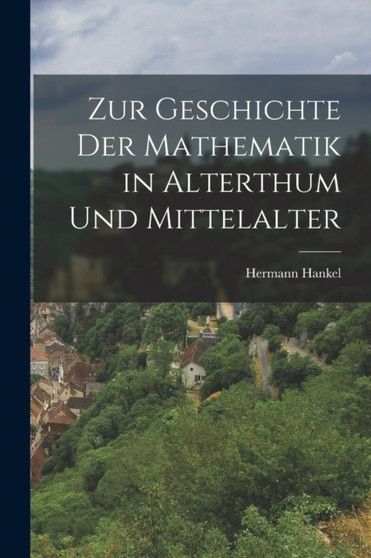 Zur Geschichte der Mathematik in Alterthum und Mittelalter by Hermann Hankel - Paperback