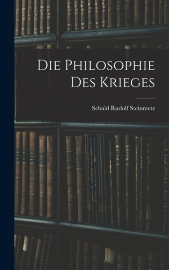 Die Philosophie Des Krieges by Sebald Rudolf Steinmetz - Hardback