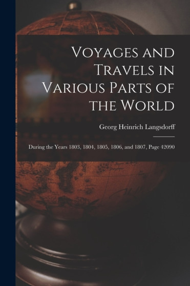 Voyages and Travels in Various Parts of the World : During the Years 1803, 1804, 1805, 1806, and 1807, Page 42090 by Georg Heinrich Langsdorff - Paperback