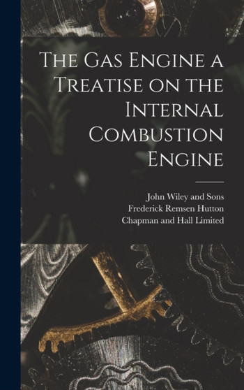The Gas Engine a Treatise on the Internal Combustion Engine by Frederick Remsen Hutton - Hardback