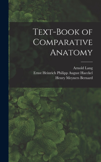 Text-Book of Comparative Anatomy by Ernst Heinrich Philipp August Haeckel - Hardback