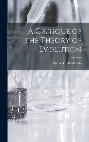 A Critique of the Theory of Evolution by Thomas Hunt 1866-1945 Morgan - Hardback